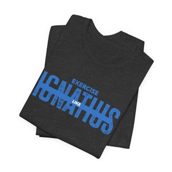 Exercise Like Ignatius T-Shirt - Image 5
