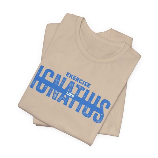 Exercise Like Ignatius T-Shirt - Image 12