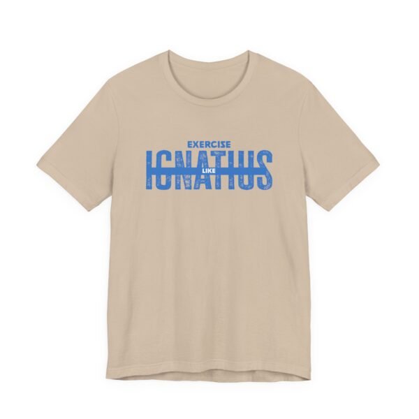Exercise Like Ignatius T-Shirt - Image 8