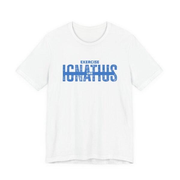Exercise Like Ignatius T-Shirt - Image 6
