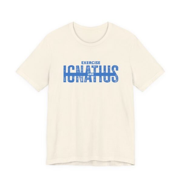 Exercise Like Ignatius T-Shirt - Image 7