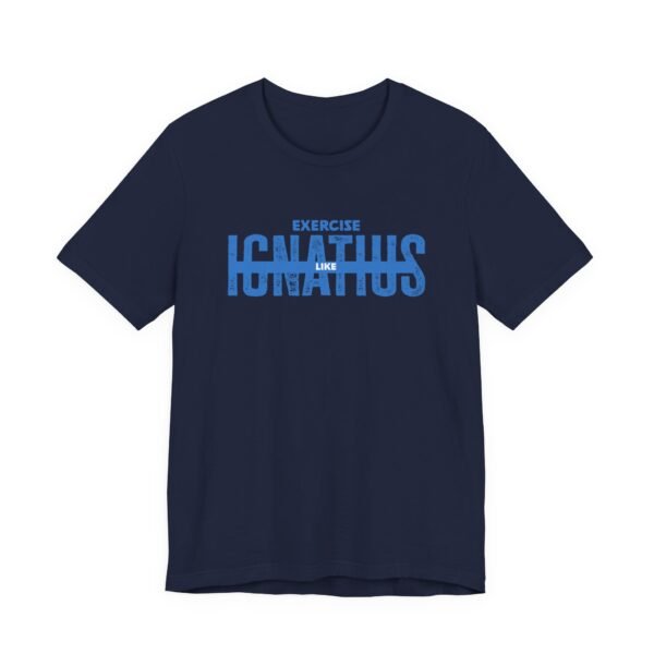 Exercise Like Ignatius T-Shirt - Image 14
