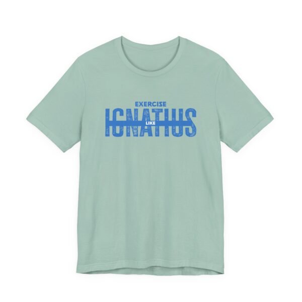 Exercise Like Ignatius T-Shirt - Image 13