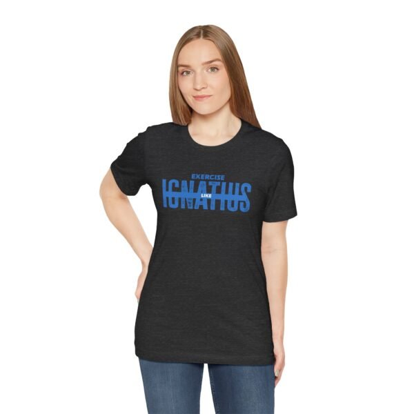 Exercise Like Ignatius T-Shirt - Image 3