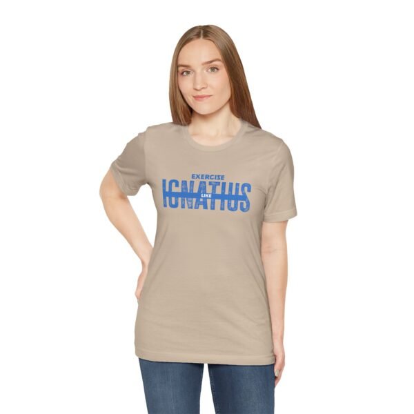 Exercise Like Ignatius T-Shirt - Image 9