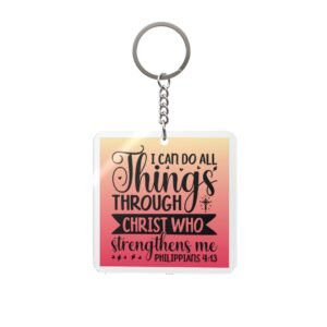 I Can Do All Things Through Christ Who Strengthens Me Philippians 4:13 Square Keychain