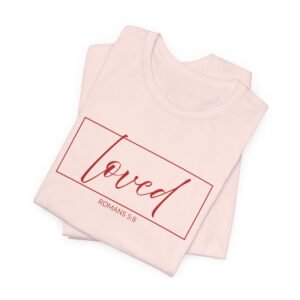 Loved (Romans 5:8) T-Shirt