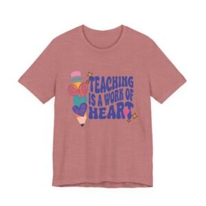 Teaching Is A Work of Heart T-Shirt